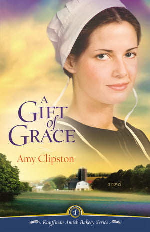 A Gift of Grace: A Novel (Kauffman Amish Bakery Series),Used