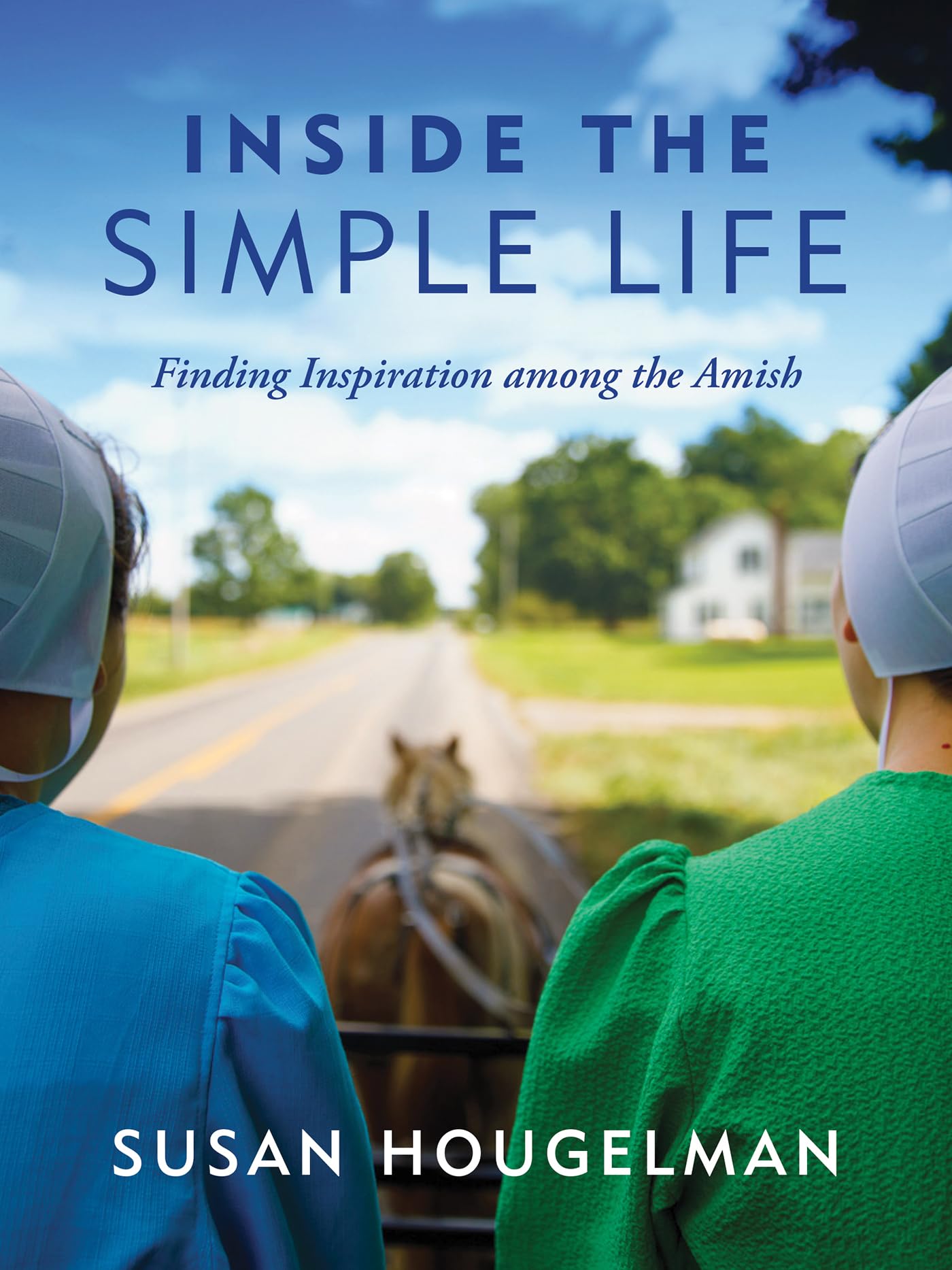 Inside the Simple Life: Finding Inspiration among the Amish,Used