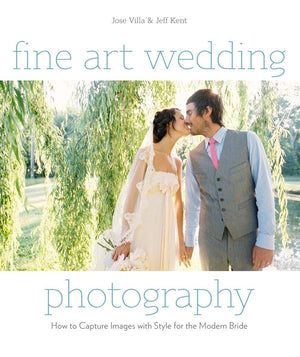 Fine Art Wedding Photography: How to Capture Images with Style for the Modern Bride,Used