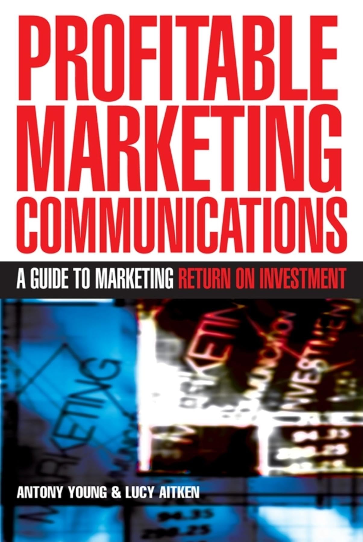 Profitable Marketing Communications: A Guide to Marketing Return on Investment,Used