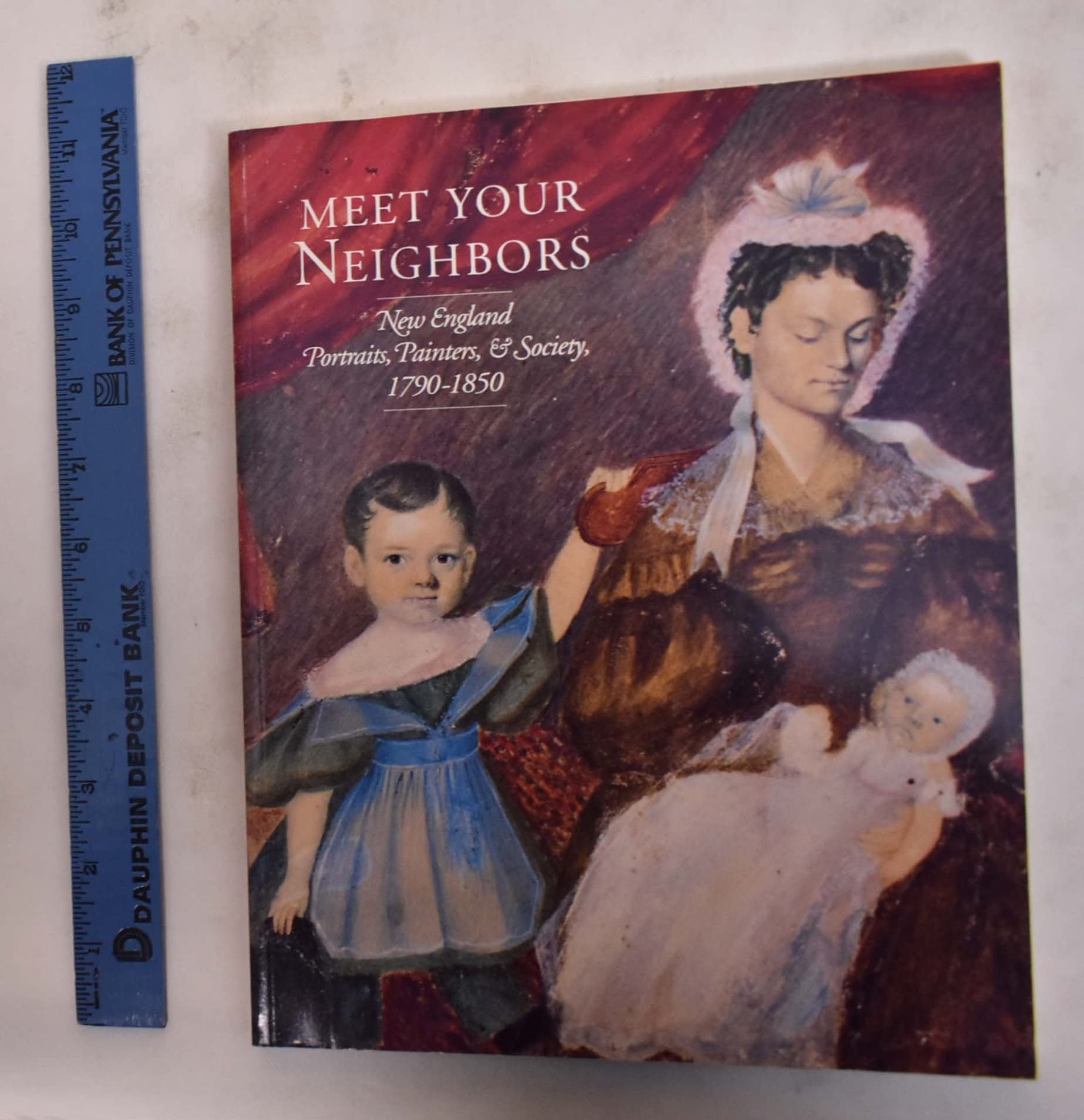 Meet Your Neighbors: New England Portraits, Painters, and Society 17901850,Used