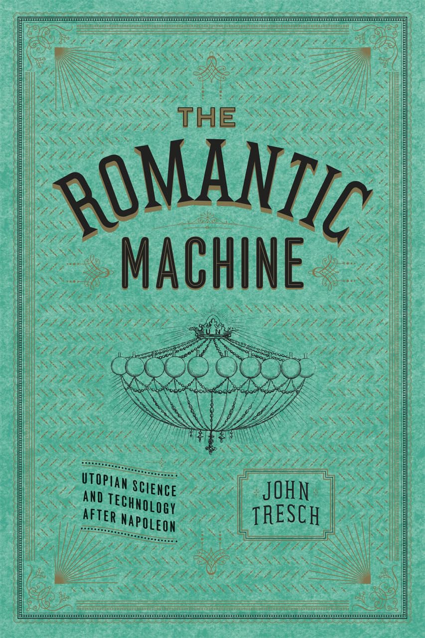 The Romantic Machine: Utopian Science and Technology after Napoleon,Used