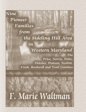 Nine Pioneer Families From the Sideling Hill Area in Western Maryland: The Price, Norris, Potts, Fletcher, Watson, Nesbitt, Cree,Used