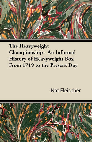 The Heavyweight Championship  An Informal History Of Heavyweight Box From 1719 To The Present Day,Used