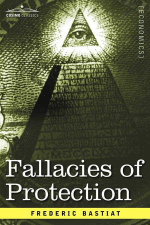 Fallacies of Protection, Being the Sophismes Economiques of Frederic Bastiat,Used