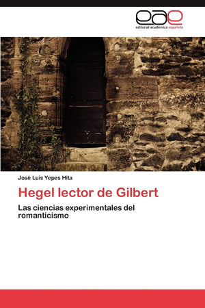 Hegel lector de Gilbert: Las ciencias experimentales del romanticismo (Spanish Edition),Used