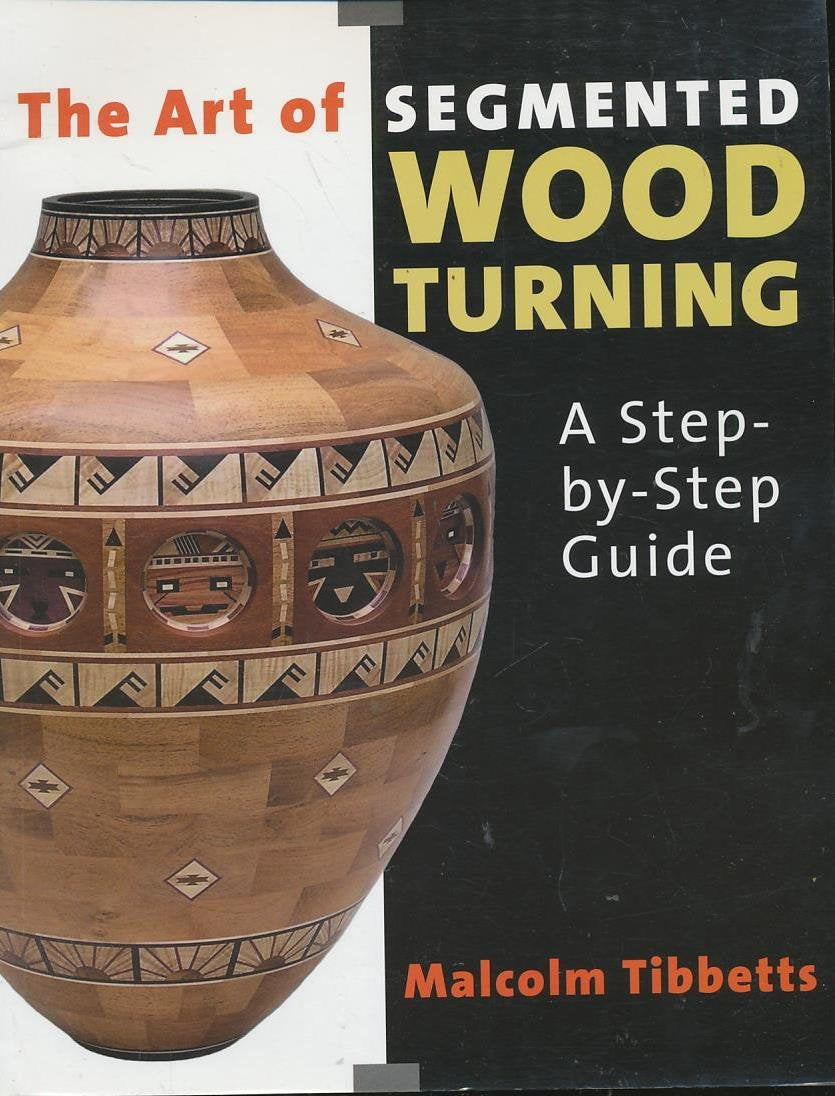 The Art of Segmented Wood Turning: A StepByStep Guide,New