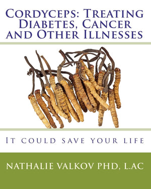 Cordyceps: Treating Diabetes, Cancer and Other Illnesses: It could save your life,New