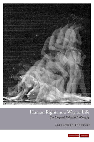 Human Rights as a Way of Life: On Bergson's Political Philosophy (Cultural Memory in the Present),Used