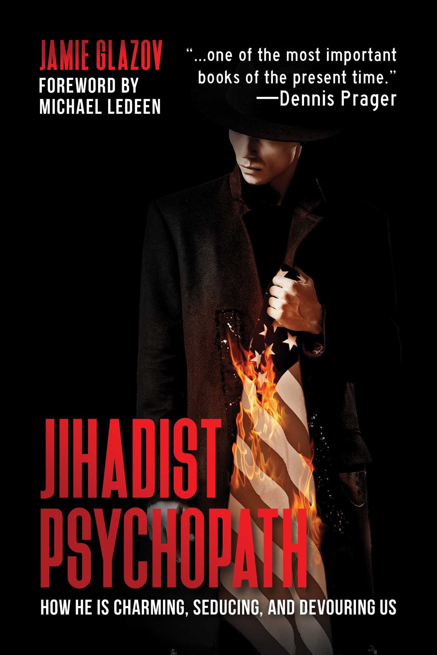 Jihadist Psychopath: How He Is Charming, Seducing, And Devouring Us