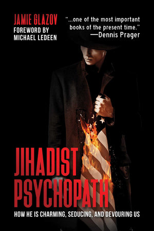 Jihadist Psychopath: How He Is Charming, Seducing, And Devouring Us