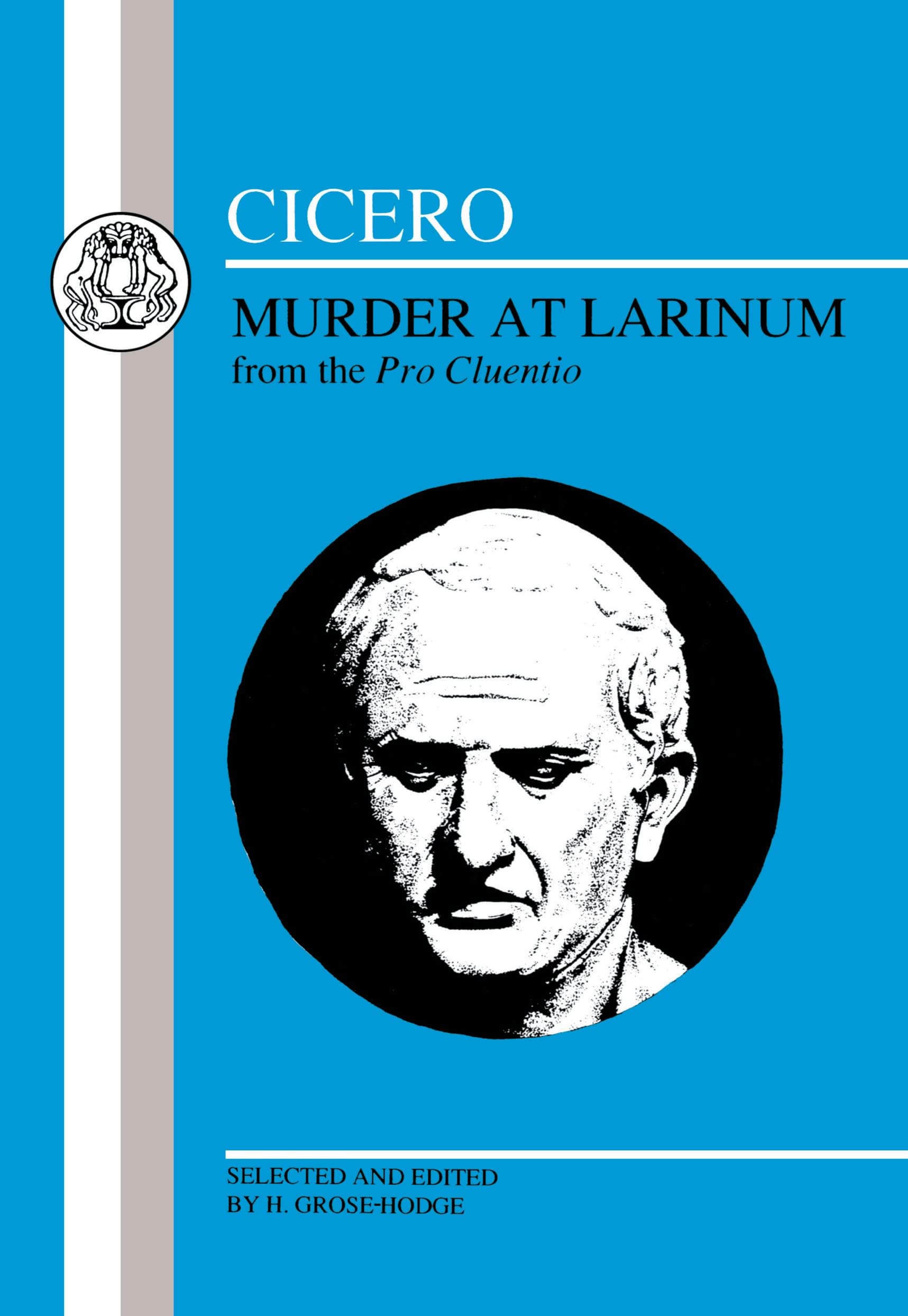 Cicero: Murder At Larinum: Selections From The Pro Cluentio (Latin Texts)