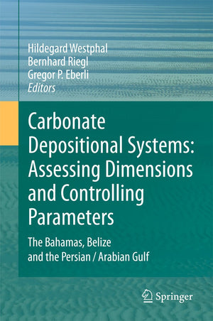 Carbonate Depositional Systems: Assessing Dimensions And Controlling Parameters: The Bahamas, Belize And The Persian/Arabian Gul