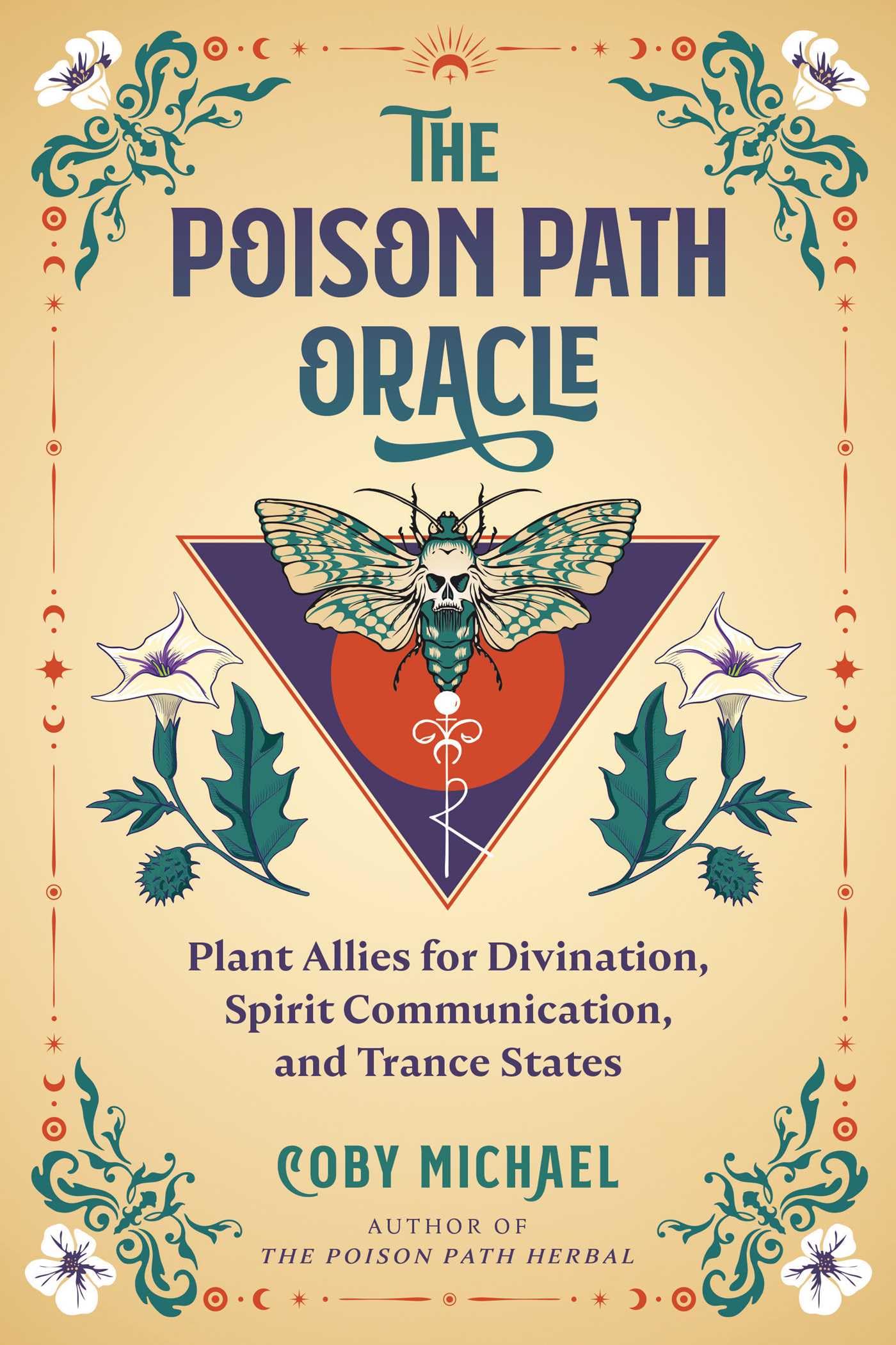 The Poison Path Oracle: Plant Allies For Divination, Spirit Communication, And Trance States