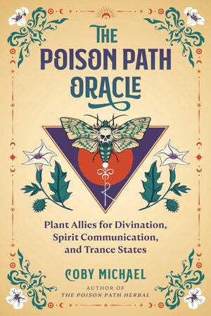 The Poison Path Oracle: Plant Allies For Divination, Spirit Communication, And Trance States