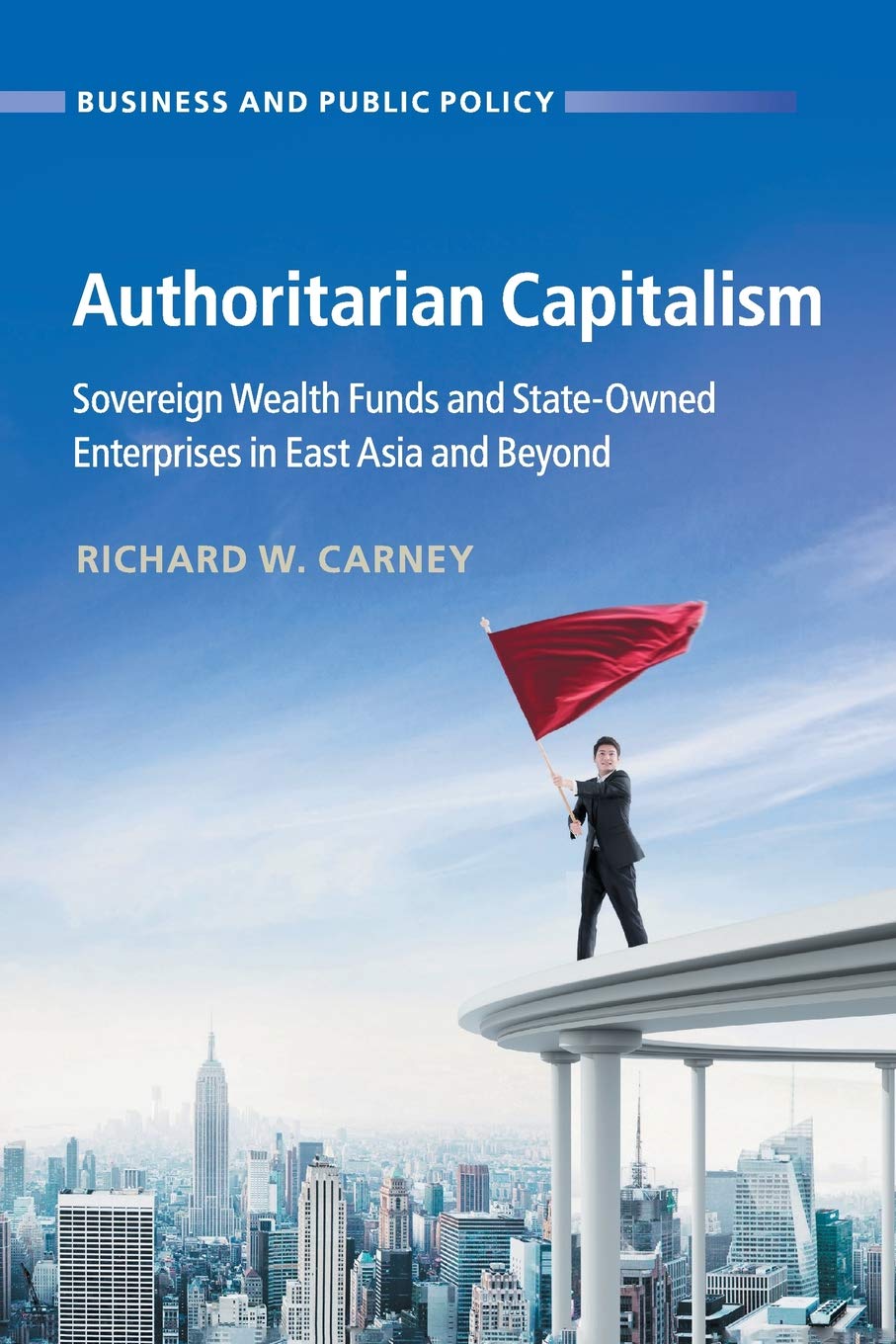 Authoritarian Capitalism: Sovereign Wealth Funds and StateOwned Enterprises in East Asia and Beyond (Business and Public Policy,Used