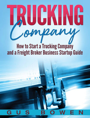 Trucking Company: How to Start a Trucking Company and a Freight Broker Business Startup Guide,Used