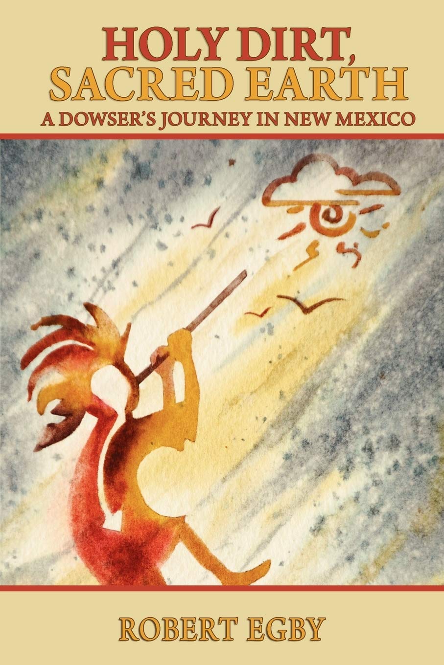 Holy Dirt, Sacred Earth: A Dowsers Journey in New Mexico,Used