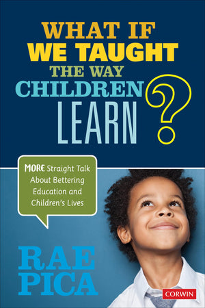 What If We Taught the Way Children Learn?: More Straight Talk About Bettering Education and Children's Lives,Used
