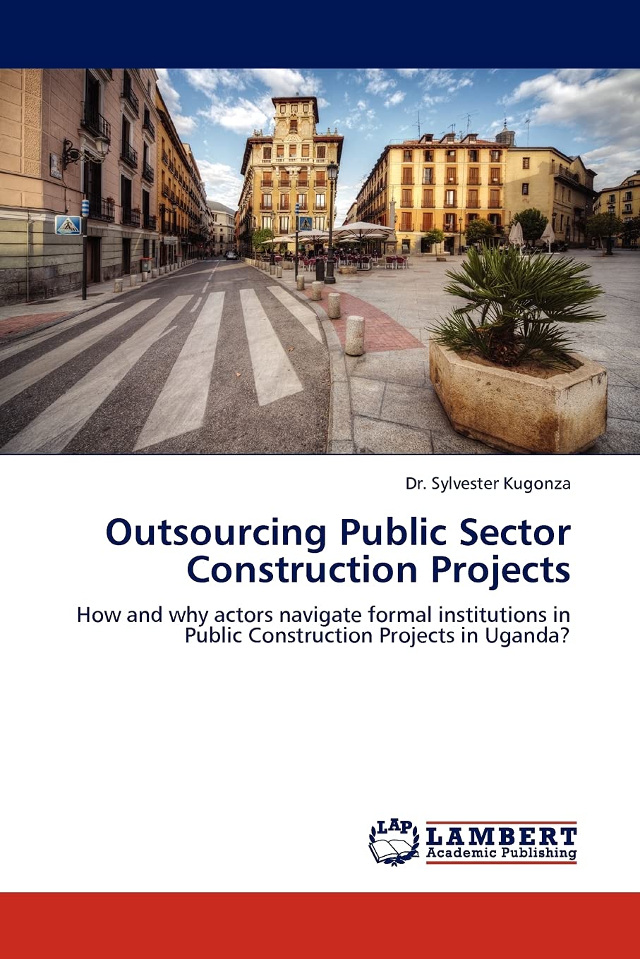 Outsourcing Public Sector Construction Projects: How and why actors navigate formal institutions in Public Construction Projects,Used