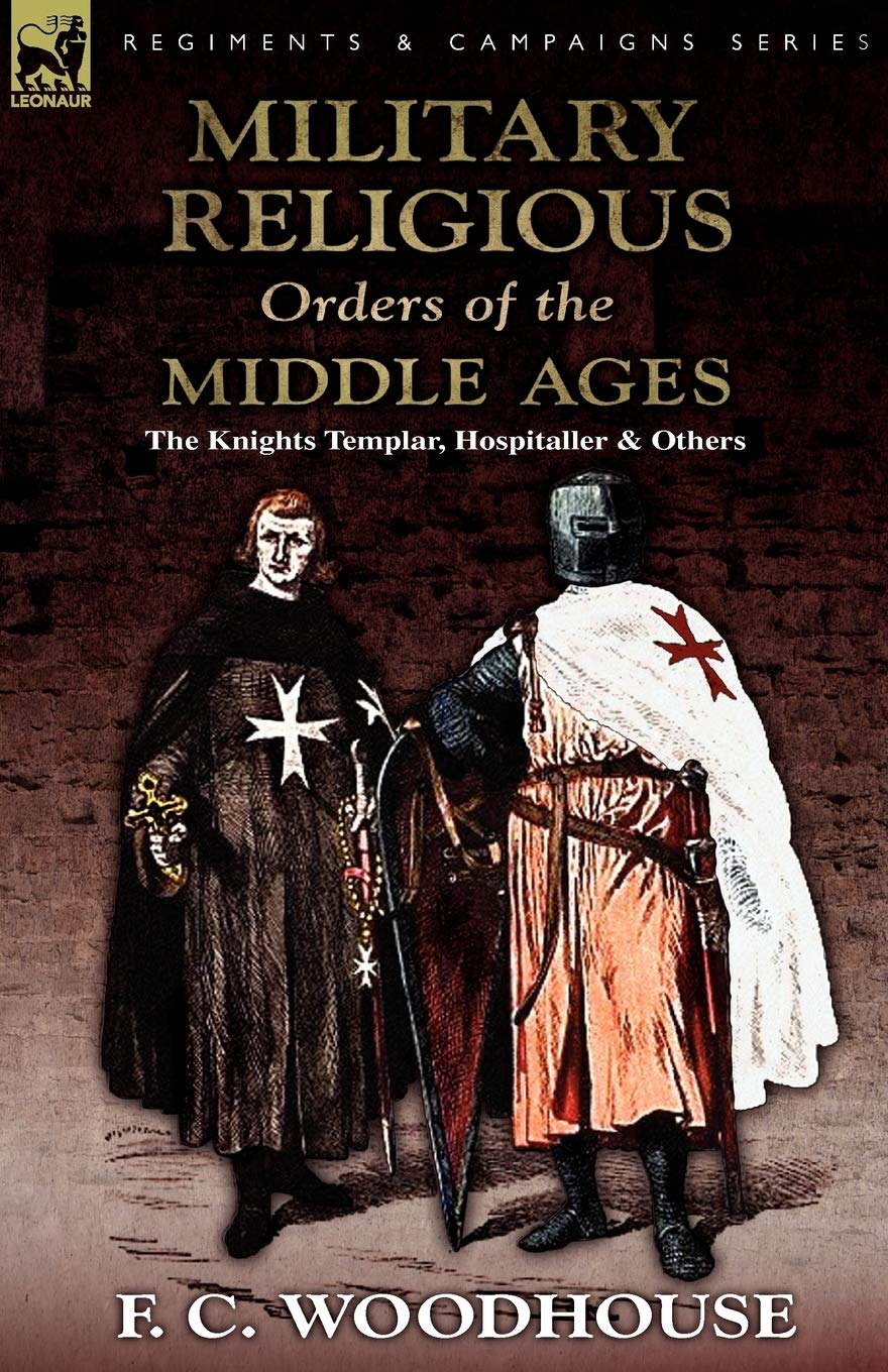 The Military Religious Orders of the Middle Ages: The Knights Templar, Hospitaller and Others,Used