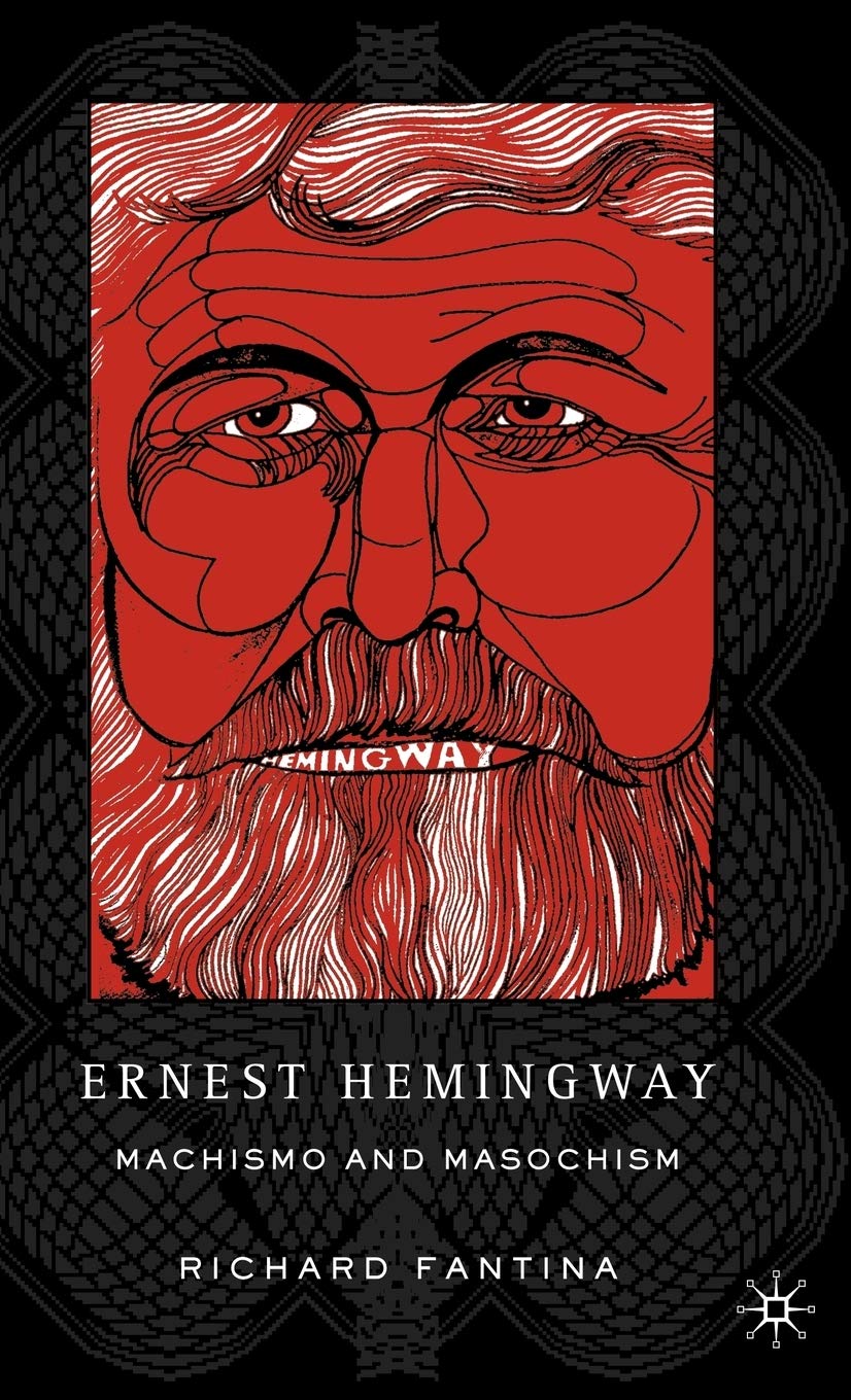 Ernest Hemingway: Machismo and Masochism,New