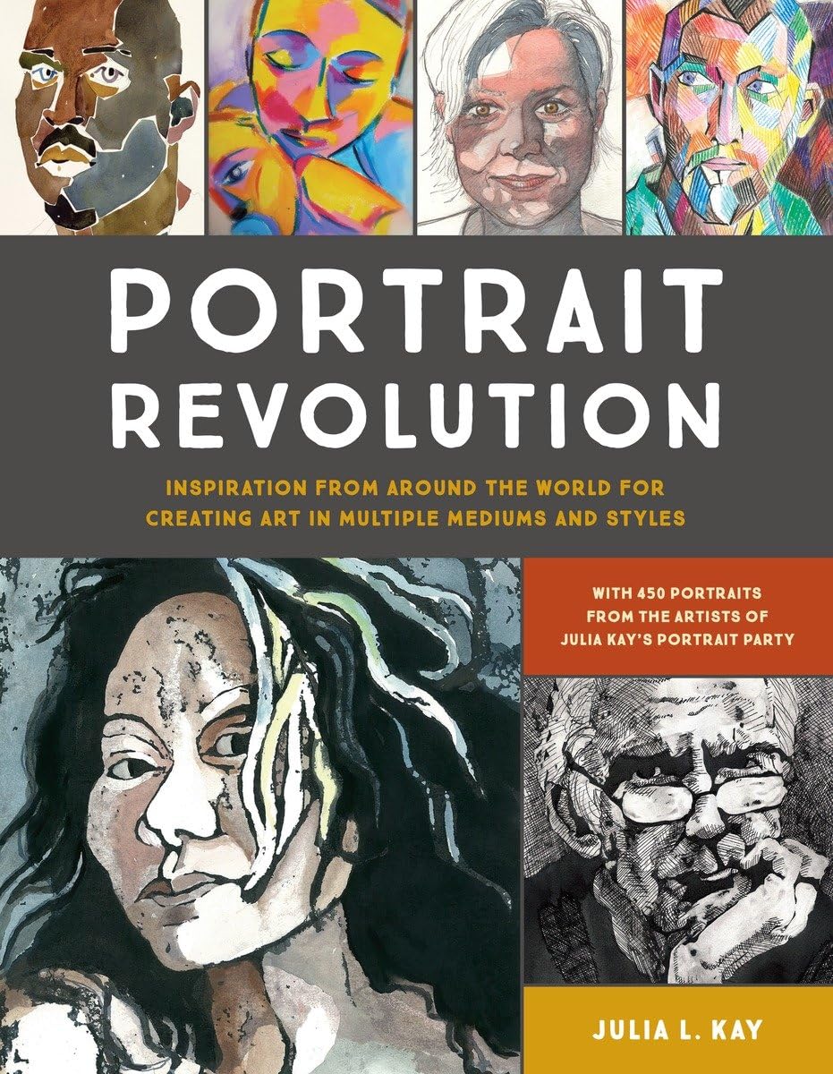 Portrait Revolution: Inspiration from Around the World For Creating Art in Multiple Mediums and Styles,Used
