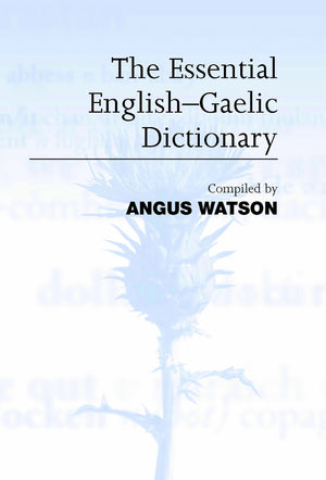 The Essential EnglishGaelic Dictionary: A Dictionary for Students and Learners of Scottish Gaelic,Used