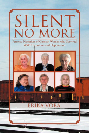 Silent No More: Personal Narratives of German Women Who Survived WWII Expulsion and Deportation,Used
