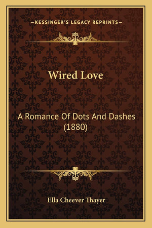 Wired Love: A Romance Of Dots And Dashes (1880),Used