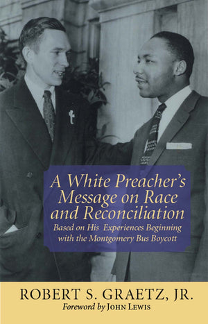 White Preacher's Message on Race and Reconciliation, A: Based on His Experiences Beginning with the Montgomery Bus Boycott,Used