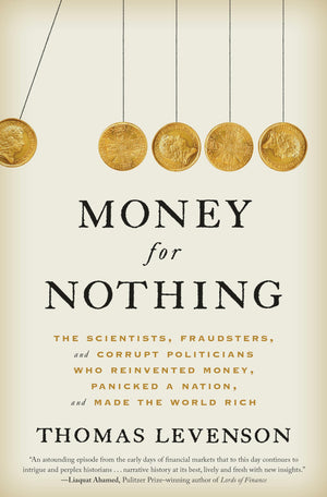 Money For Nothing: The Scientists, Fraudsters, And Corrupt Politicians Who Reinvented Money, Panicked A Nation, And Made The Wor-used