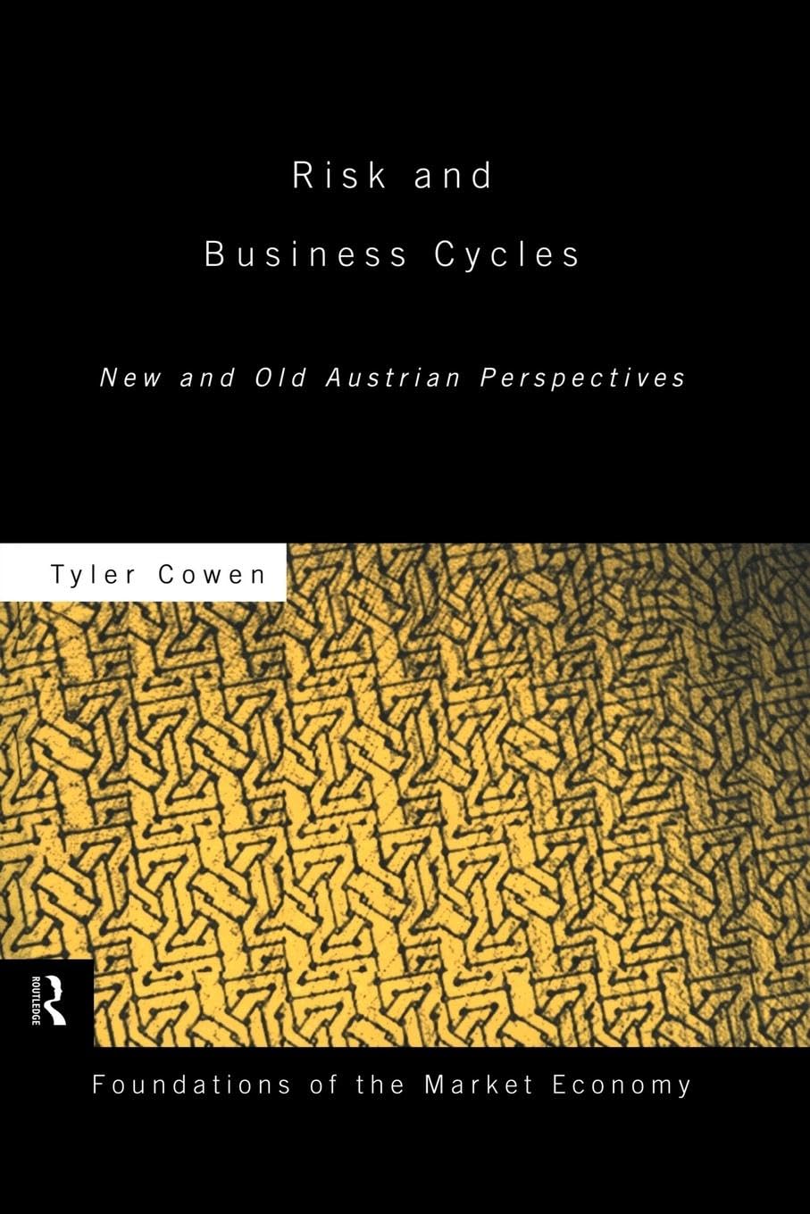 Risk And Business Cycles: New And Old Austrian Perspectives (Foundations Of The Market Economy) (Routledge Foundations Of The Ma