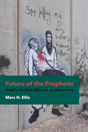 Future Of The Prophetic: Israel'S Ancient Wisdom Represented,New