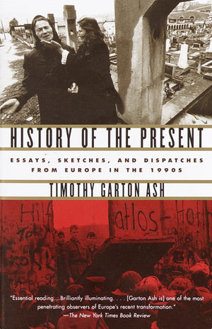 History of the Present: Essays, Sketches, and Dispatches from Europe in the 1990s,Used