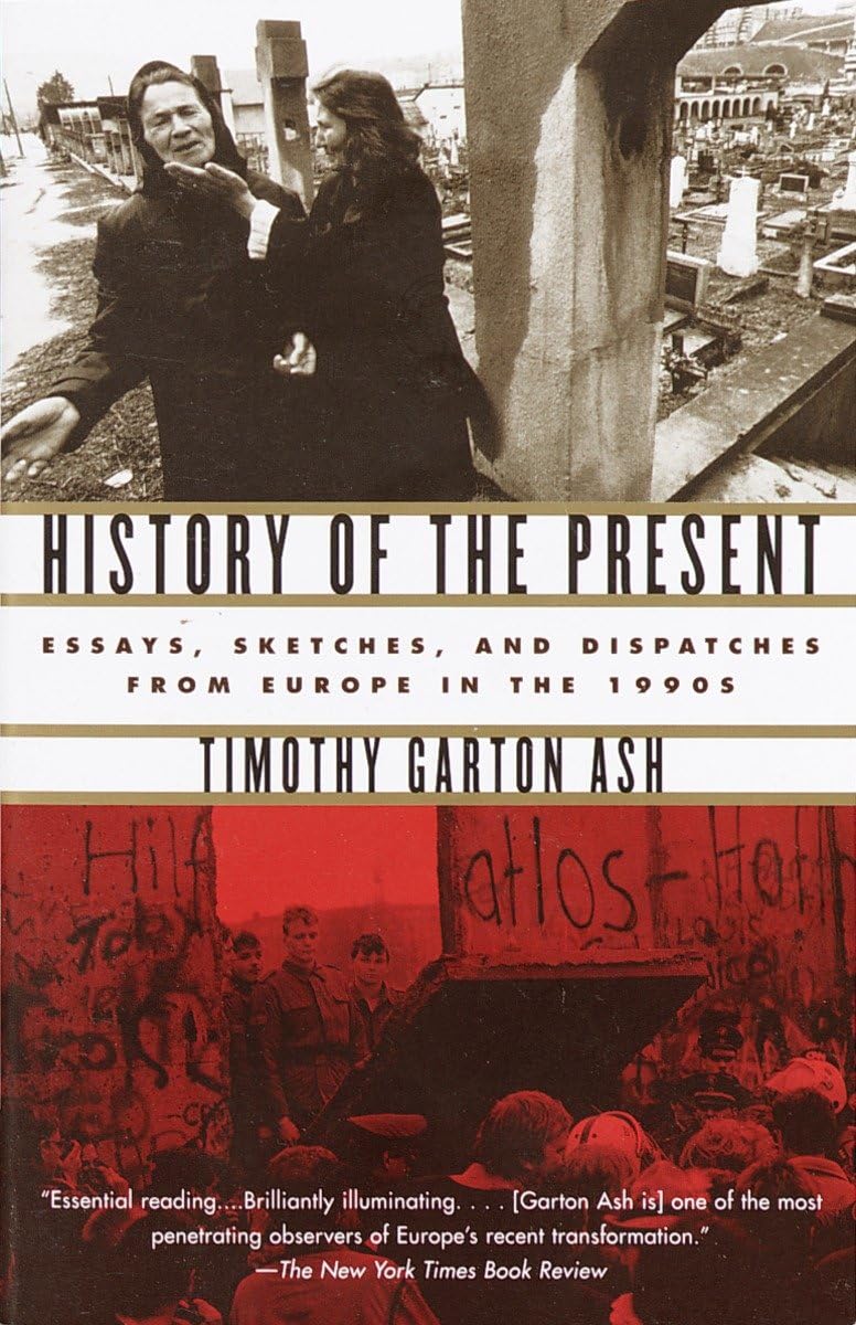 History of the Present: Essays, Sketches, and Dispatches from Europe in the 1990s,Used
