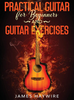 Practical Guitar For Beginners And Guitar Exercises: How To Teach Yourself To Play Your First Songs in 7 Days or Less Including ,Used