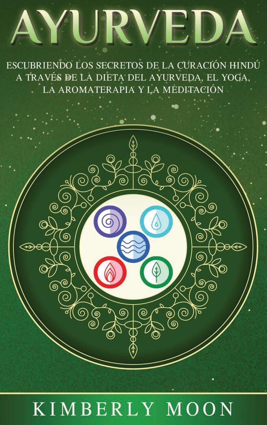 Ayurveda: Descubriendo los secretos de la curacin hind a travs de la dieta del Ayurveda, el yoga, la aromaterapia y la med,Used