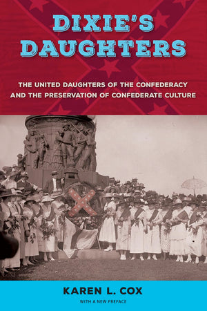 Dixie'S Daughters: The United Daughters Of The Confederacy And The Preservation Of Confederate Culture,Used