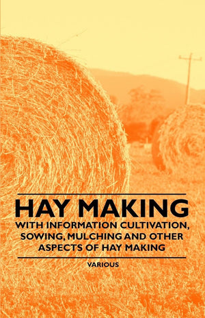 Hay Making  With Information Cultivation, Sowing, Mulching And Other Aspects Of Hay Making,Used