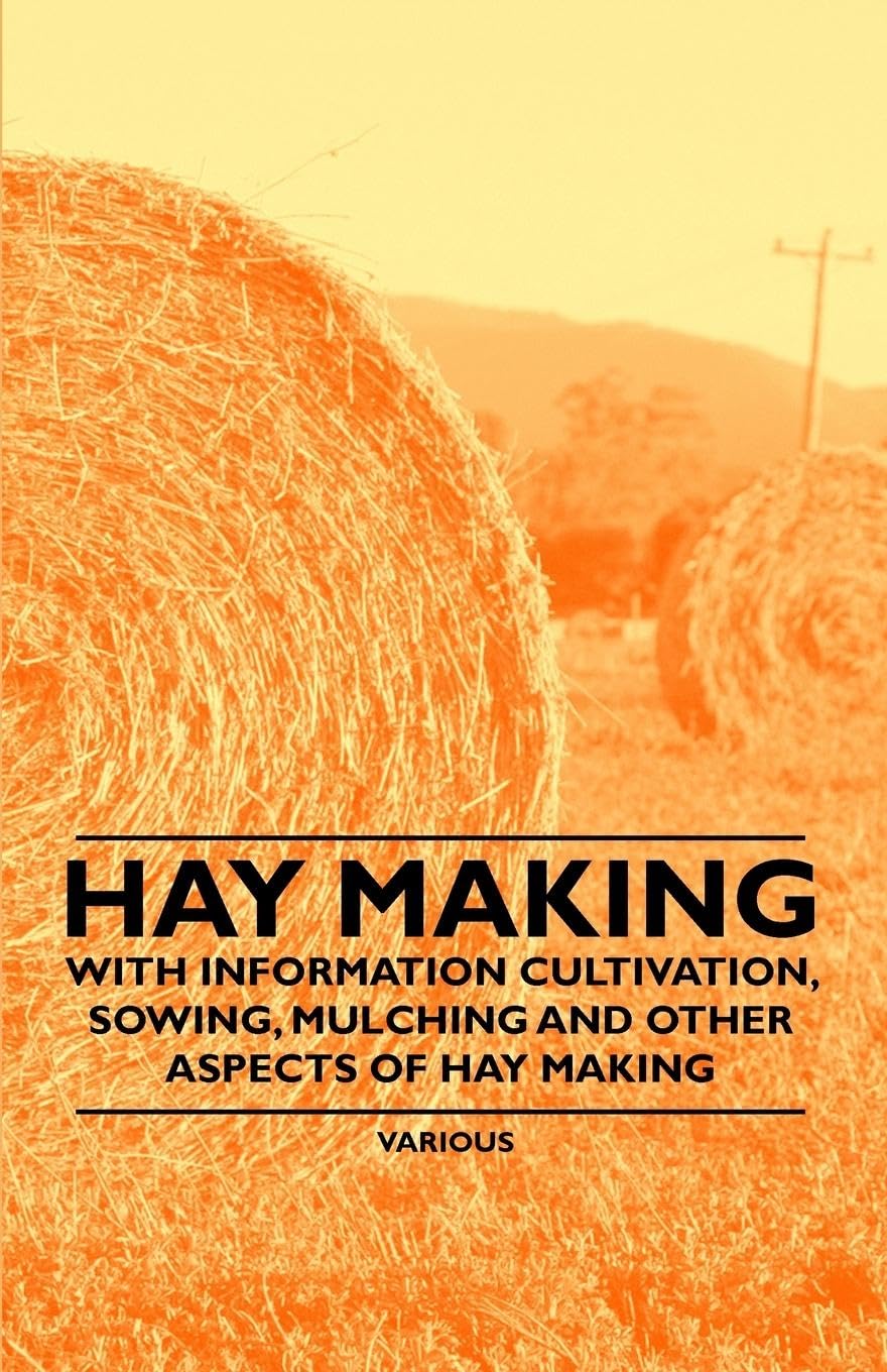 Hay Making  With Information Cultivation, Sowing, Mulching And Other Aspects Of Hay Making,Used