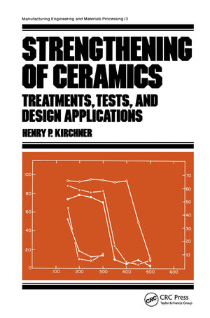 Strengthening of Ceramics: Treatments: Tests, and Design Applications (Manufacturing Engineering and Materials Processing),Used
