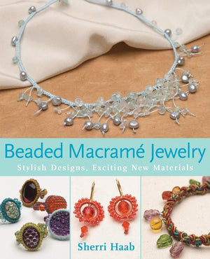 Beaded Macrame Jewelry: Stylish Designs, Exciting New Materials,Used