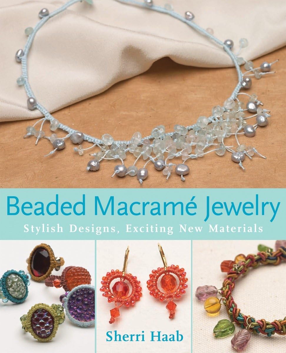 Beaded Macrame Jewelry: Stylish Designs, Exciting New Materials,Used