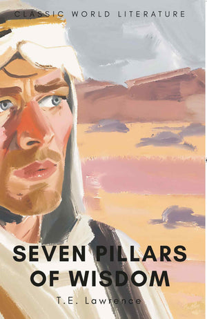 Seven Pillars Of Wisdom (Wordsworth Classics Of World Literature)