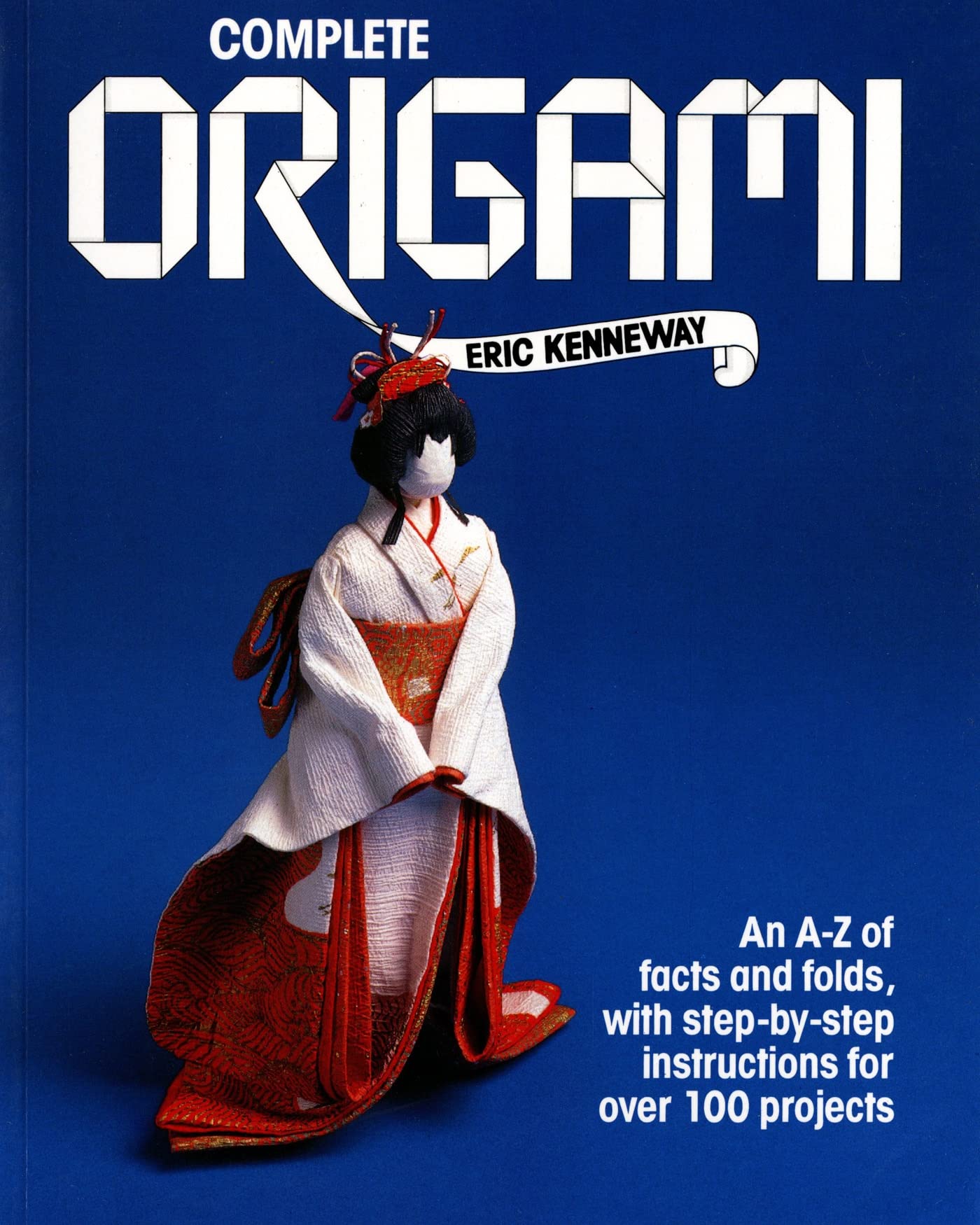 Complete Origami: An AZ of Facts and Folds, with StepbyStep Instructions for Over 100 Projects,Used
