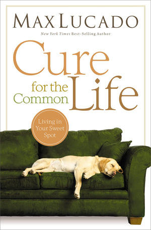 Cure for the Common Life: Living in Your Sweet Spot,Used