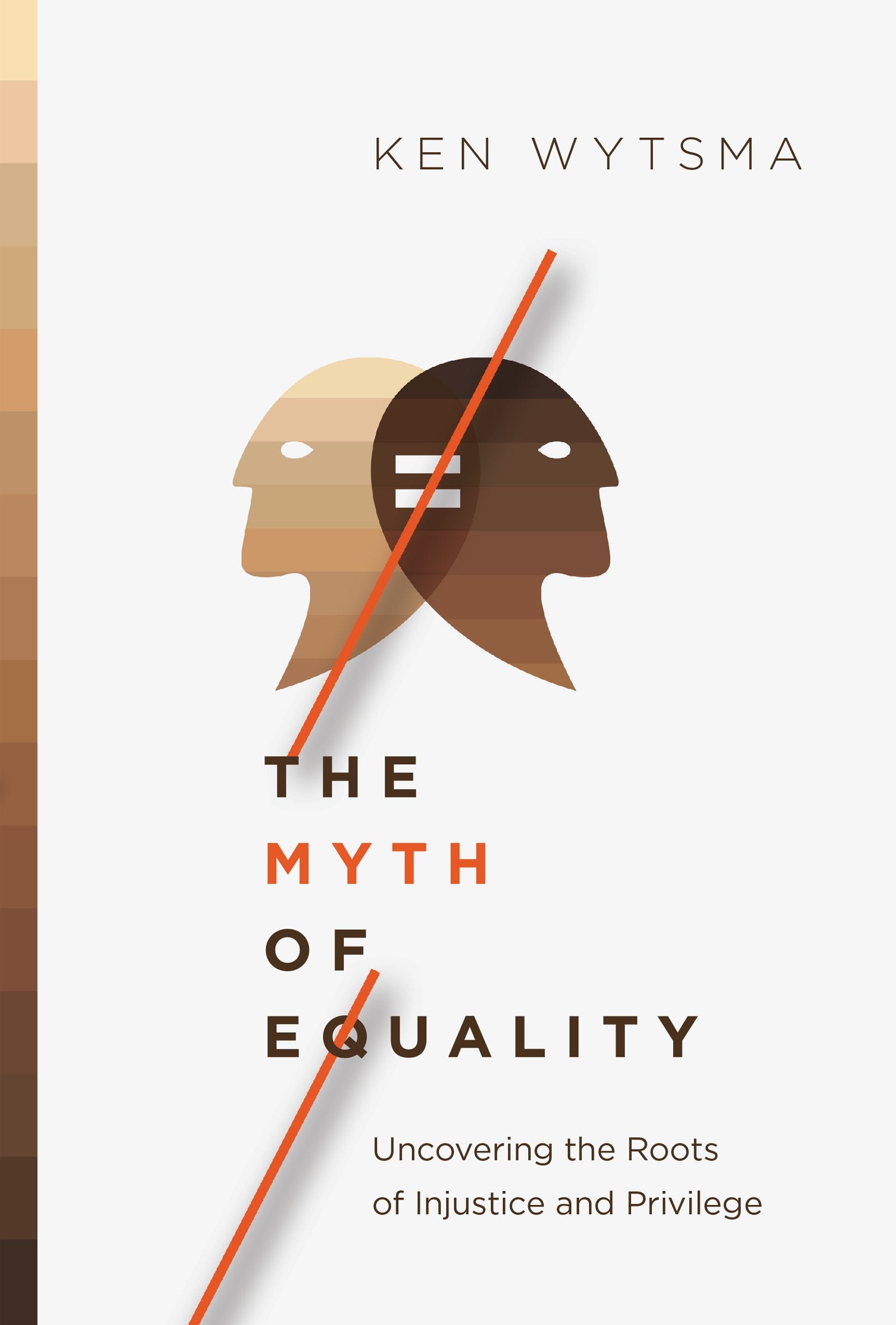 The Myth Of Equality: Uncovering The Roots Of Injustice And Privilege,New