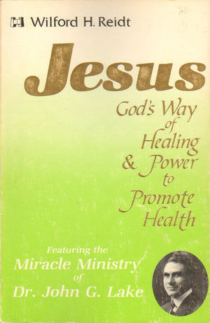 Jesus, God's way of healing and power to promote health: Featuring the miracle ministry of Dr. John G. Lake,Used