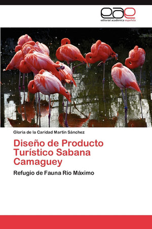 Diseo de Producto Turstico Sabana Camaguey: Refugio de Fauna Ro Mximo (Spanish Edition),Used